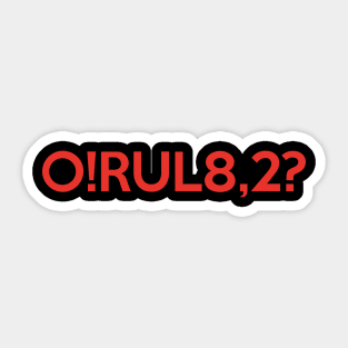 O!RUL8,2? Sticker